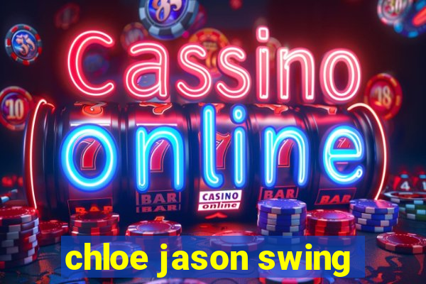 chloe jason swing